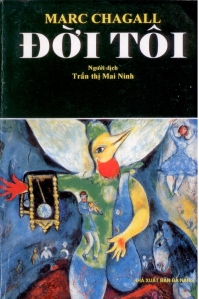 Đời tôi (Ma Vie -  Marc Chagall) Mai Ninh dịch. Nxb Đànẵng 1997